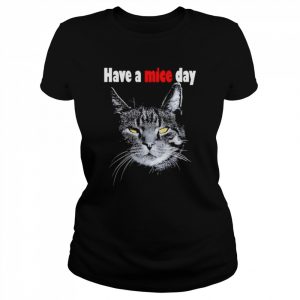 Have A Mice Day Funny Cat For Men And Women Shirt Classic Women's T-shirt