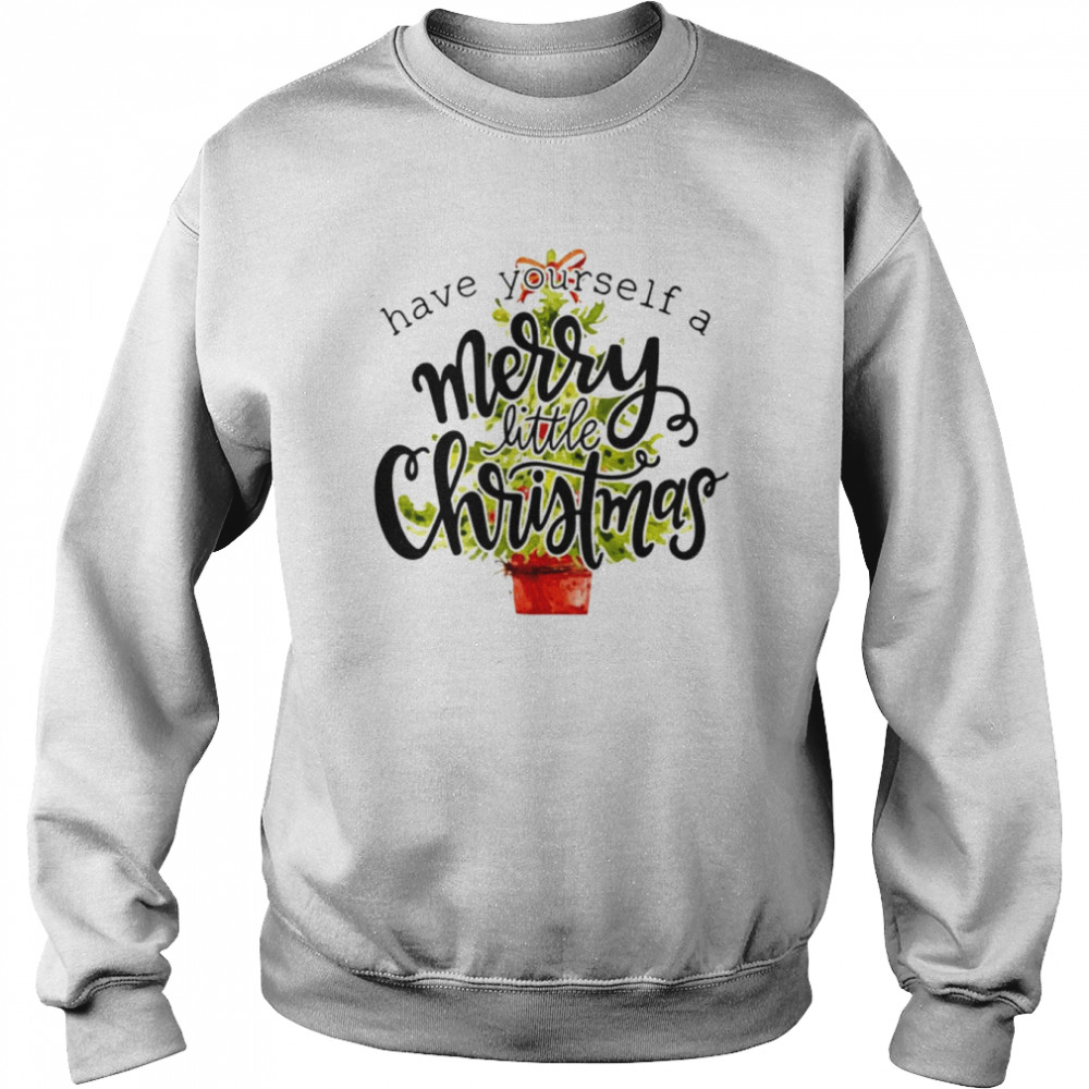 Have Yourself A Merry Little Christmas  Unisex Sweatshirt