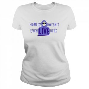 Hawley doesn’t even live here  Classic Women's T-shirt