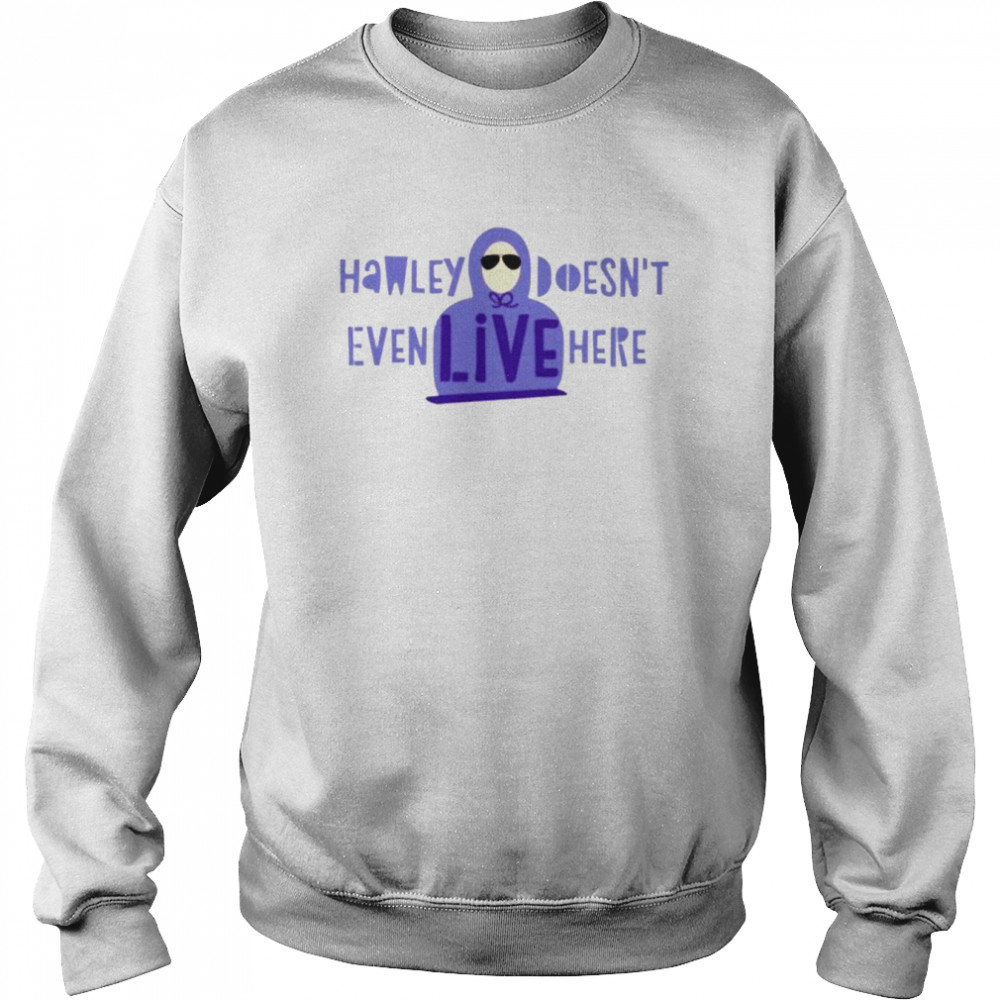 Hawley doesn’t even live here  Unisex Sweatshirt