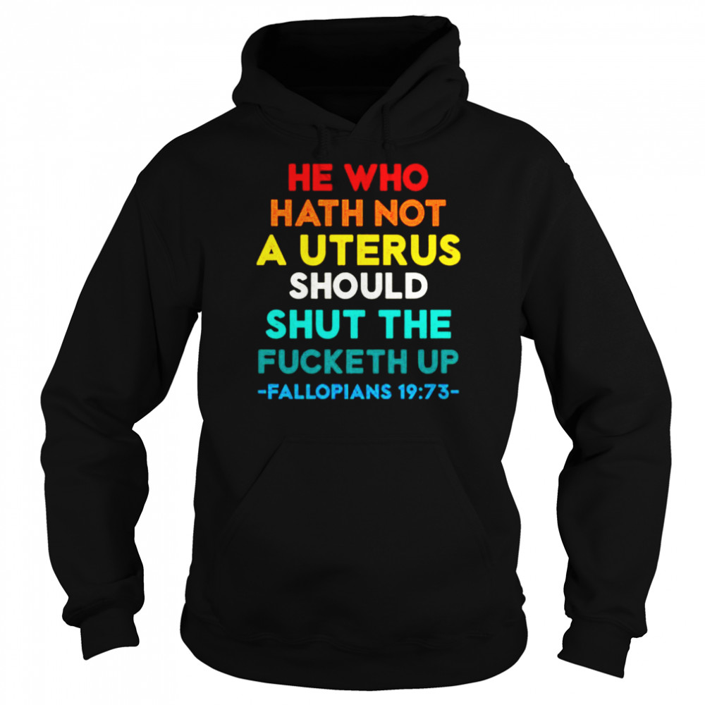 He Who Hath Not Shut the Fucketh Up Fallopians vintage  Unisex Hoodie