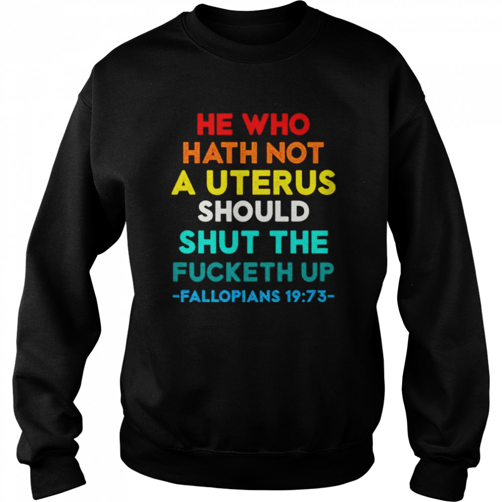 He Who Hath Not Shut the Fucketh Up Fallopians vintage  Unisex Sweatshirt