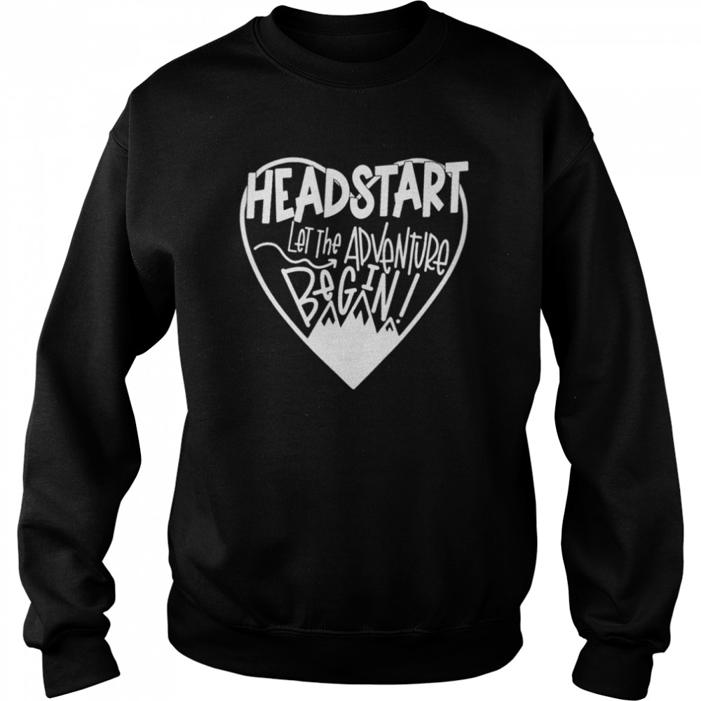 Headstart Let The Adventure Begin Shirt Unisex Sweatshirt