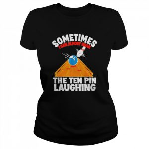 Hear The Ten Pin Laughing Bowler And Bowling Shirt Classic Women's T-shirt