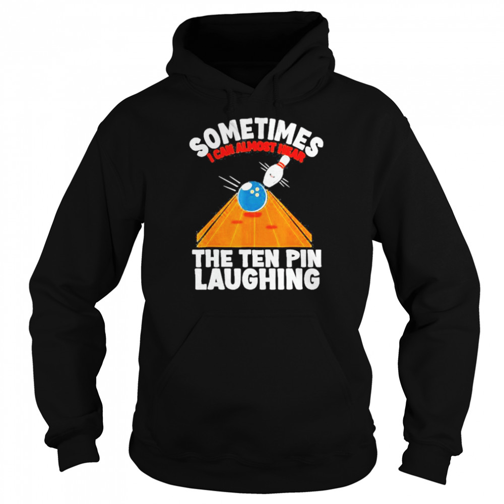 Hear The Ten Pin Laughing Bowler And Bowling Shirt Unisex Hoodie