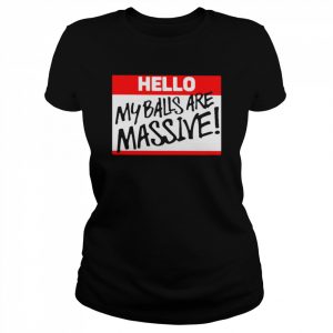 Hello my balls are massive unisex T- Classic Women's T-shirt