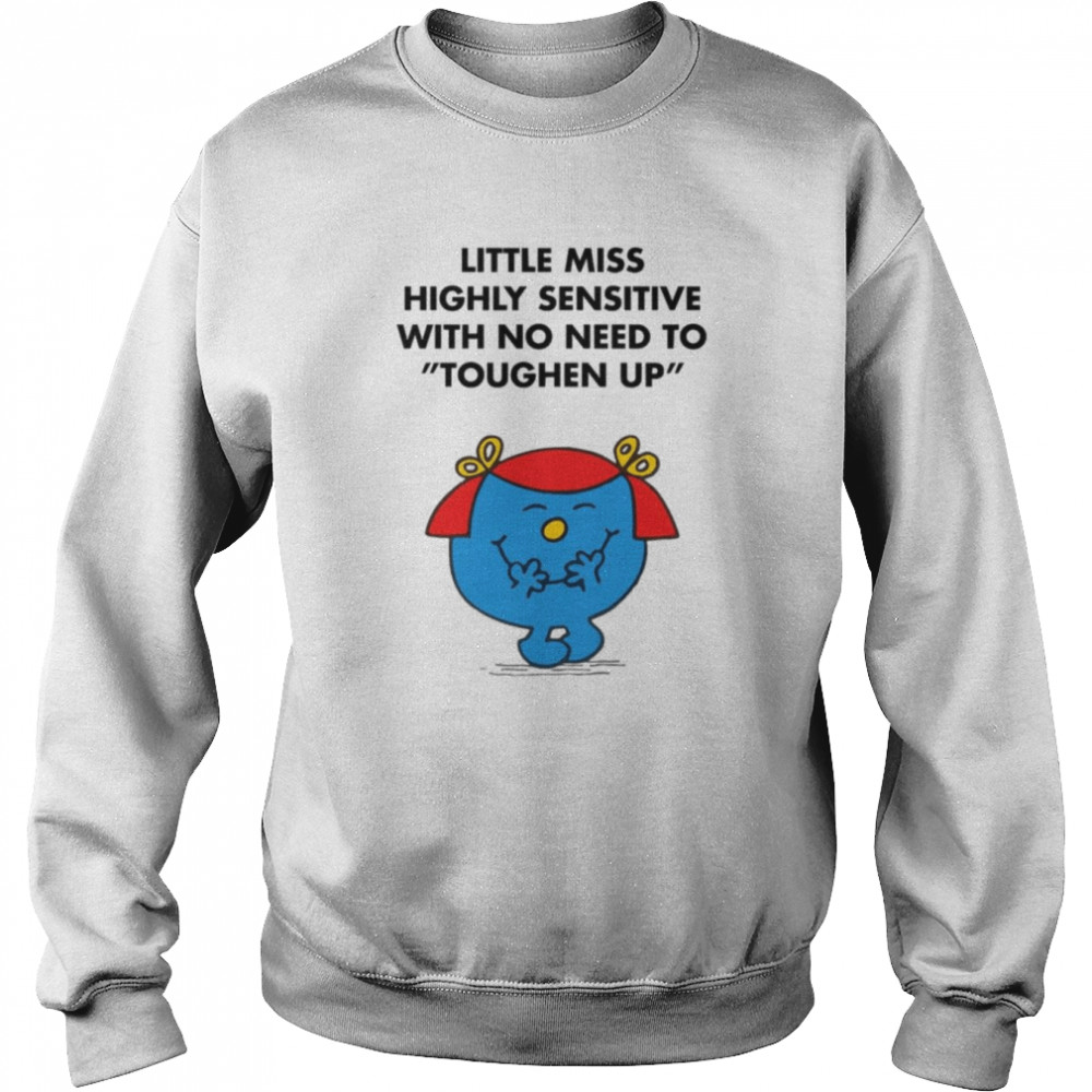 Highly Sensitive With No Need To Toughen Up Meme Little Miss  Unisex Sweatshirt