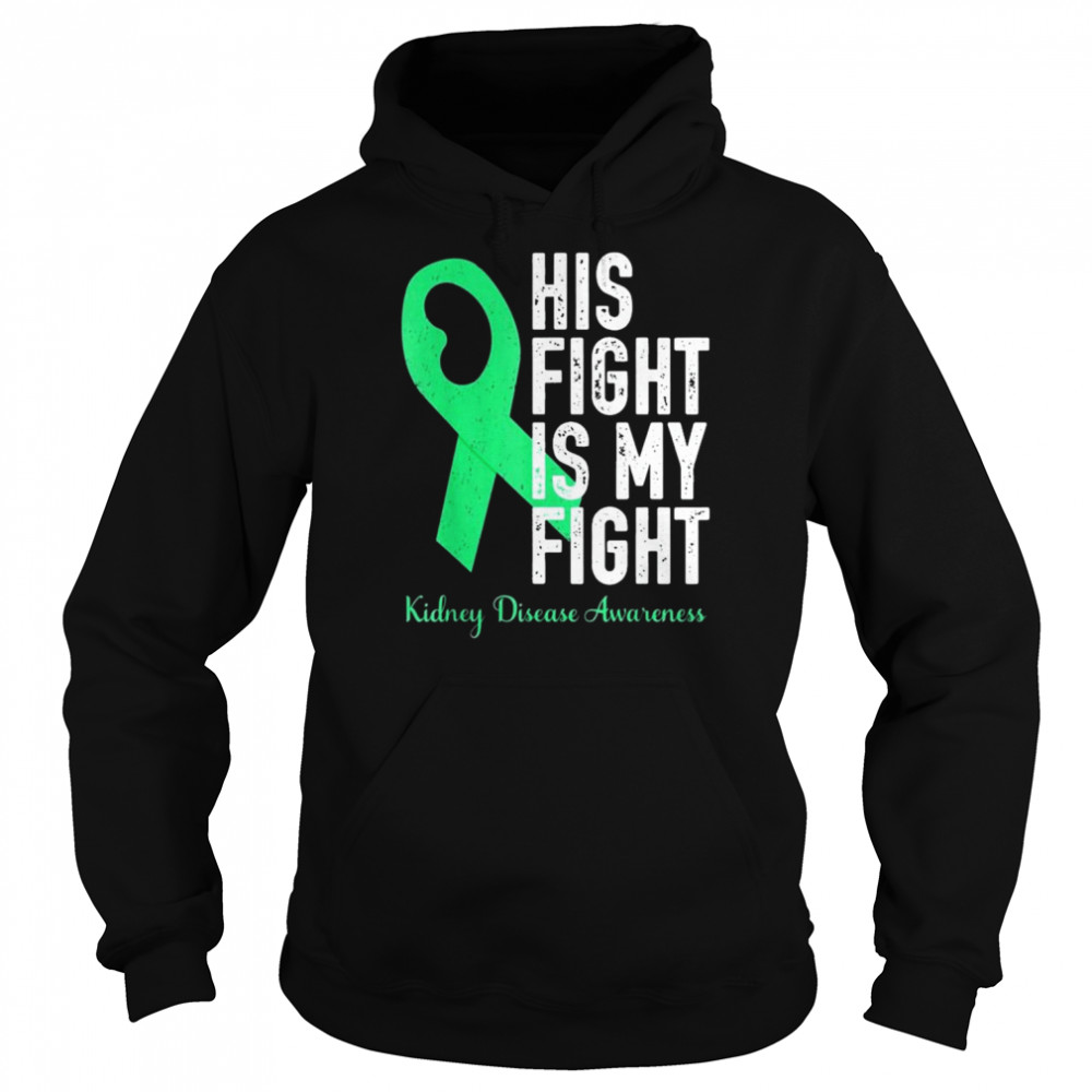 His Fight My Fight Family Support Kidney Disease Awareness Shirt Unisex Hoodie