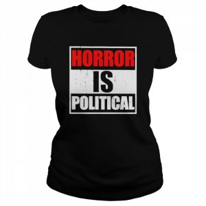 Horror is political  Classic Women's T-shirt