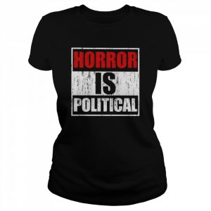 Horror is political  Classic Women's T-shirt