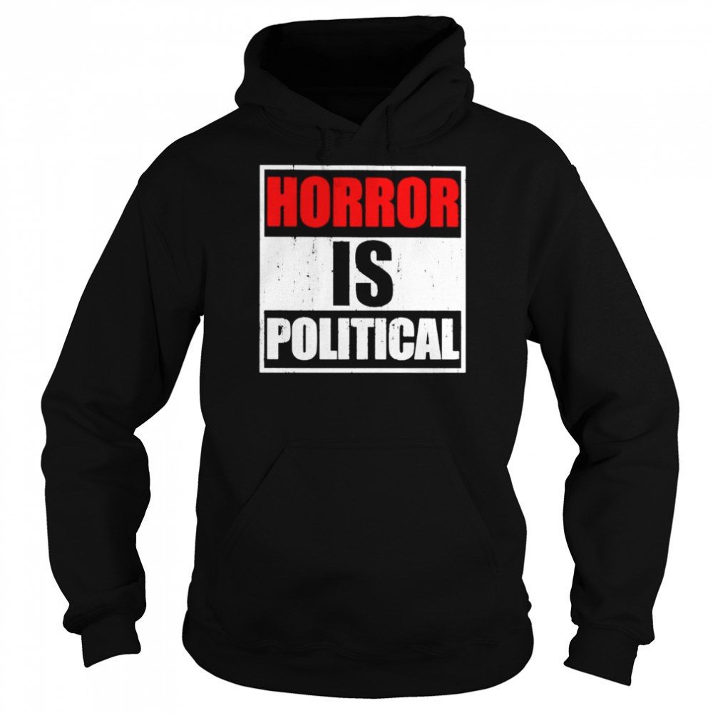 Horror is political  Unisex Hoodie