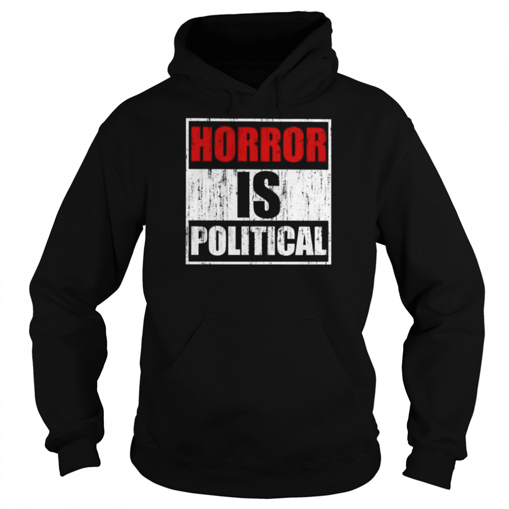 Horror is political  Unisex Hoodie