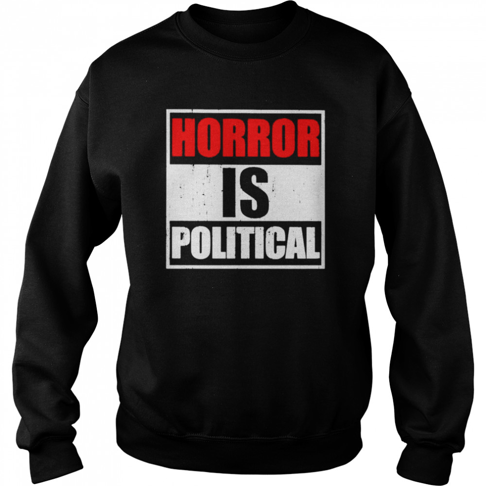 Horror is political  Unisex Sweatshirt