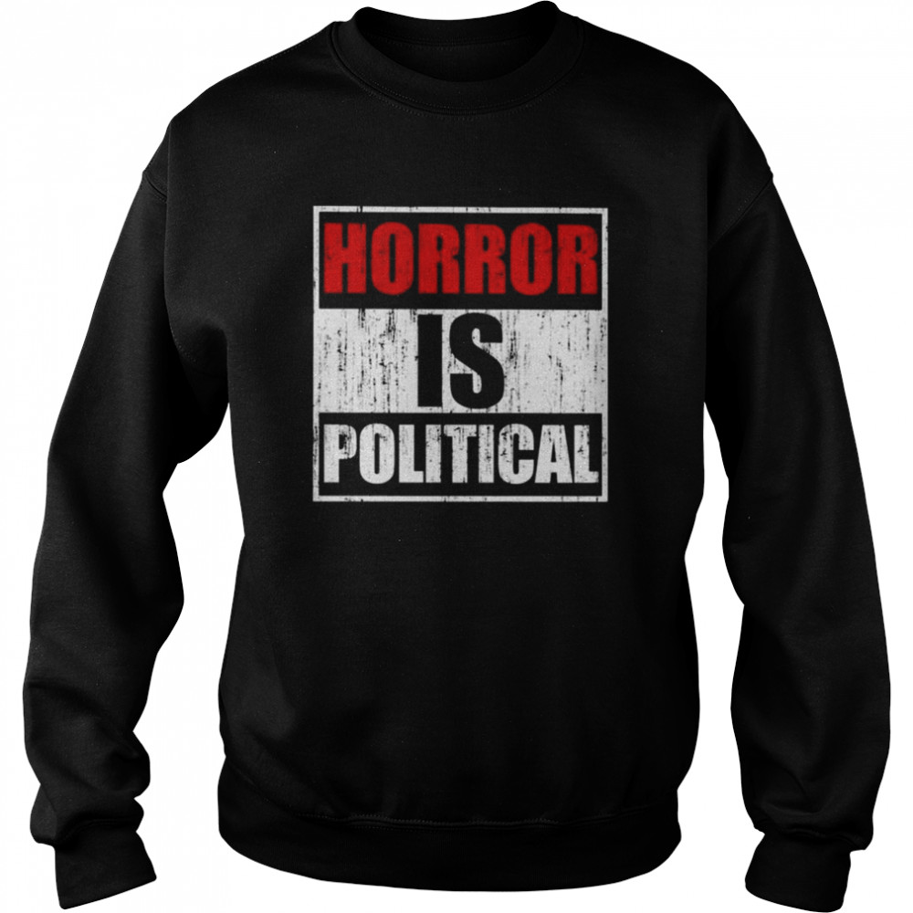 Horror is political  Unisex Sweatshirt