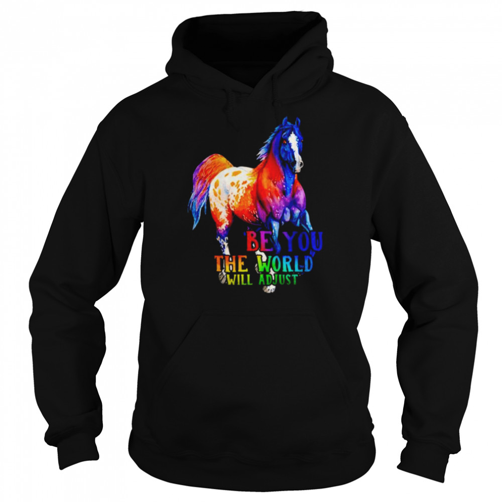 Horse be you the world will adjust  Unisex Hoodie