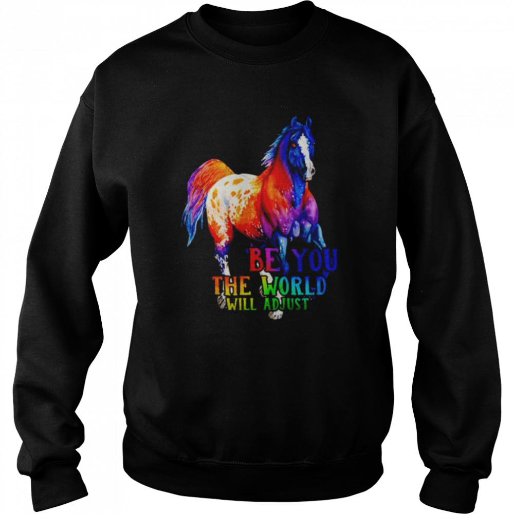 Horse be you the world will adjust  Unisex Sweatshirt