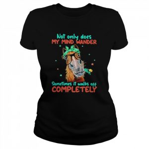 Horse not only does my mind wander sometimes it walks off completely 2022  Classic Women's T-shirt