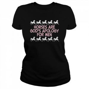 Horses Are God’s Apology For Men Apparel T-Shirt Classic Women's T-shirt