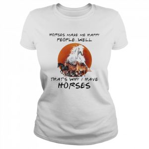 Horses make me happy people well that’s why I have Horses blood moon  Classic Women's T-shirt