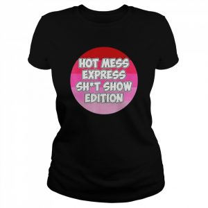 Hot Mess Sht Show Edition Shirt Classic Women's T-shirt