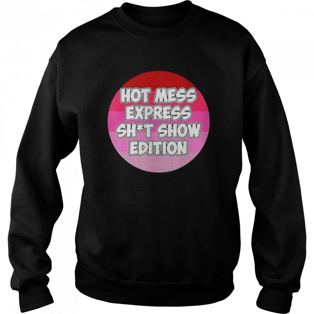 Hot Mess Sht Show Edition Shirt Unisex Sweatshirt