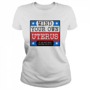 Hot mind your own uterus  Classic Women's T-shirt