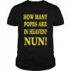 How Many Popes Are In Heaven Nun Tee Shirt Classic Men's T-shirt