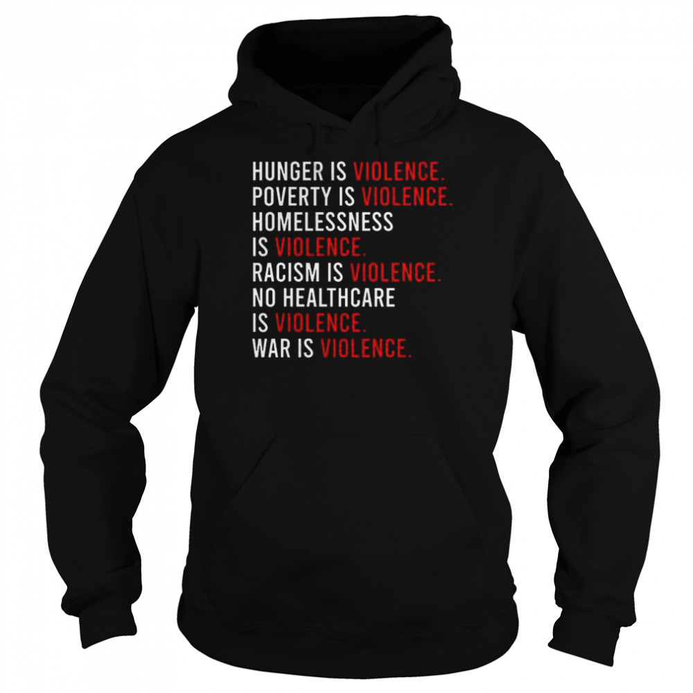 Hunger is violence poverty is violence homelessness is violence  Unisex Hoodie