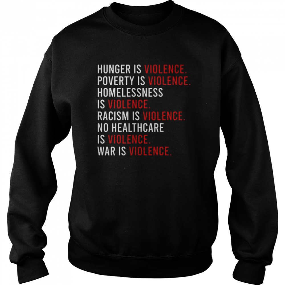 Hunger is violence poverty is violence homelessness is violence  Unisex Sweatshirt