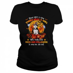 Husky once upon a time there was a Girl who really loved Dogs and Halloween it was me the end  Classic Women's T-shirt