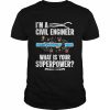 I Am A Civil Engineer What Is Your Superpower  Classic Men's T-shirt