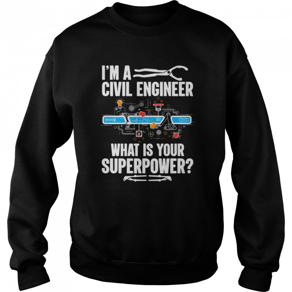 I Am A Civil Engineer What Is Your Superpower  Unisex Sweatshirt