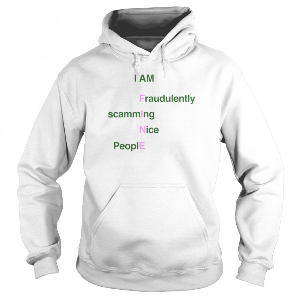 I Am Fine fraudulently scamming nice people  Unisex Hoodie