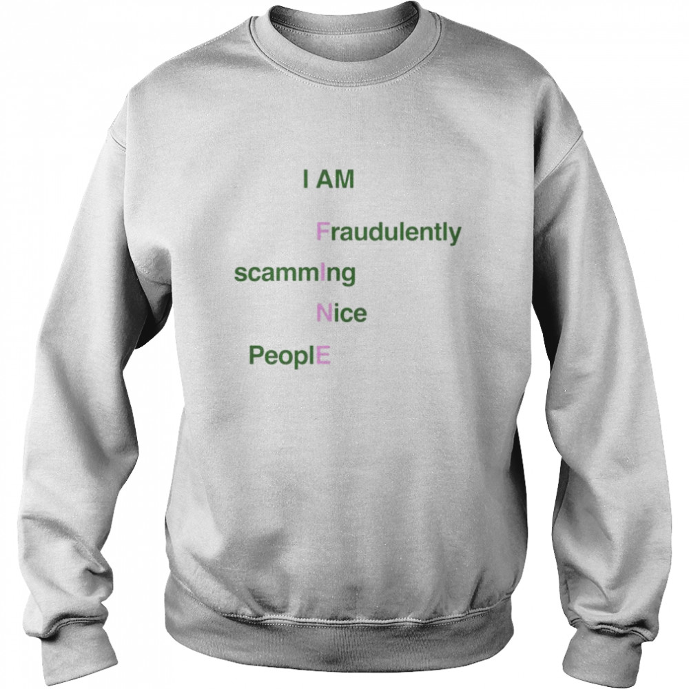 I Am Fine fraudulently scamming nice people  Unisex Sweatshirt