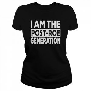 I Am The Post-Roe Generation unisex T- Classic Women's T-shirt