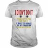 I Didn’t Do It Nobody Saw Me Do It I Want To Speak To My Grandma San Antonio Shirt Classic Men's T-shirt