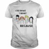 I Do What I Want Because Shirt Classic Men's T-shirt