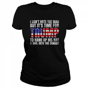 I Don’t Hate The Man But It’s Time For Trump 2024 T-Shirt Classic Women's T-shirt