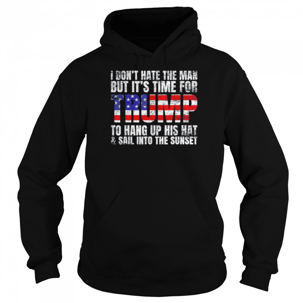 I Don’t Hate The Man But It’s Time For Trump 2024 T-Shirt Unisex Hoodie