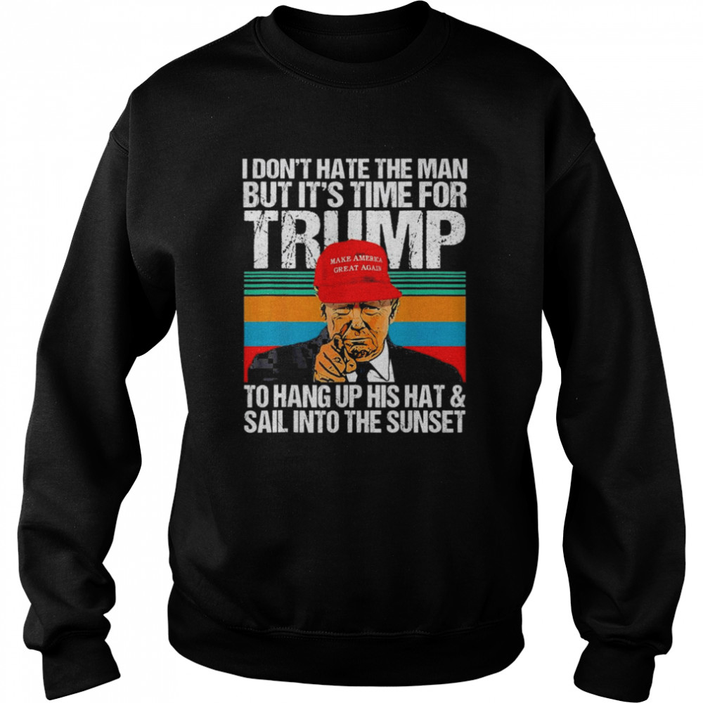 I Don’t Hate the Man but It’s Time for Donald Trump 2024 Retro Vintage T-Shirt Unisex Sweatshirt