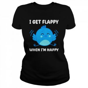 I Get Flappy When I’m Happy Autism Awareness Day Shirt Classic Women's T-shirt