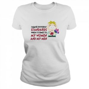 I Have Different Standards When It Comes To My Women And My Men Shirt Classic Women's T-shirt