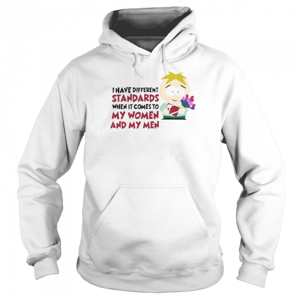 I Have Different Standards When It Comes To My Women And My Men Shirt Unisex Hoodie