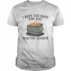 I Hope You Have The Day You Deserve Shirt Classic Men's T-shirt