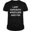 I Just Hope Both Wrestlers Have Fun Shirt Classic Men's T-shirt