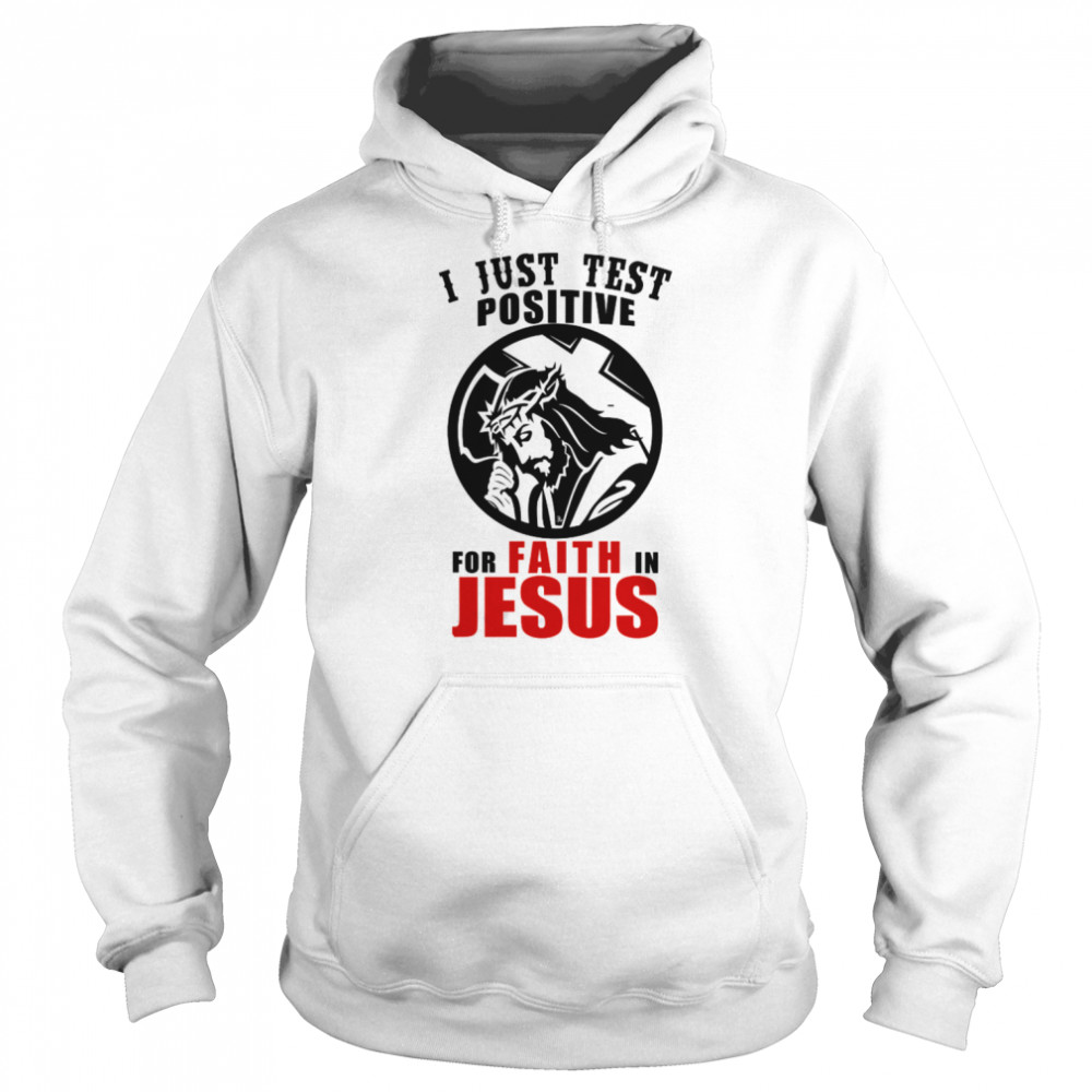 I Just Test Positive For Faith In Jesus Christian Religion  Unisex Hoodie