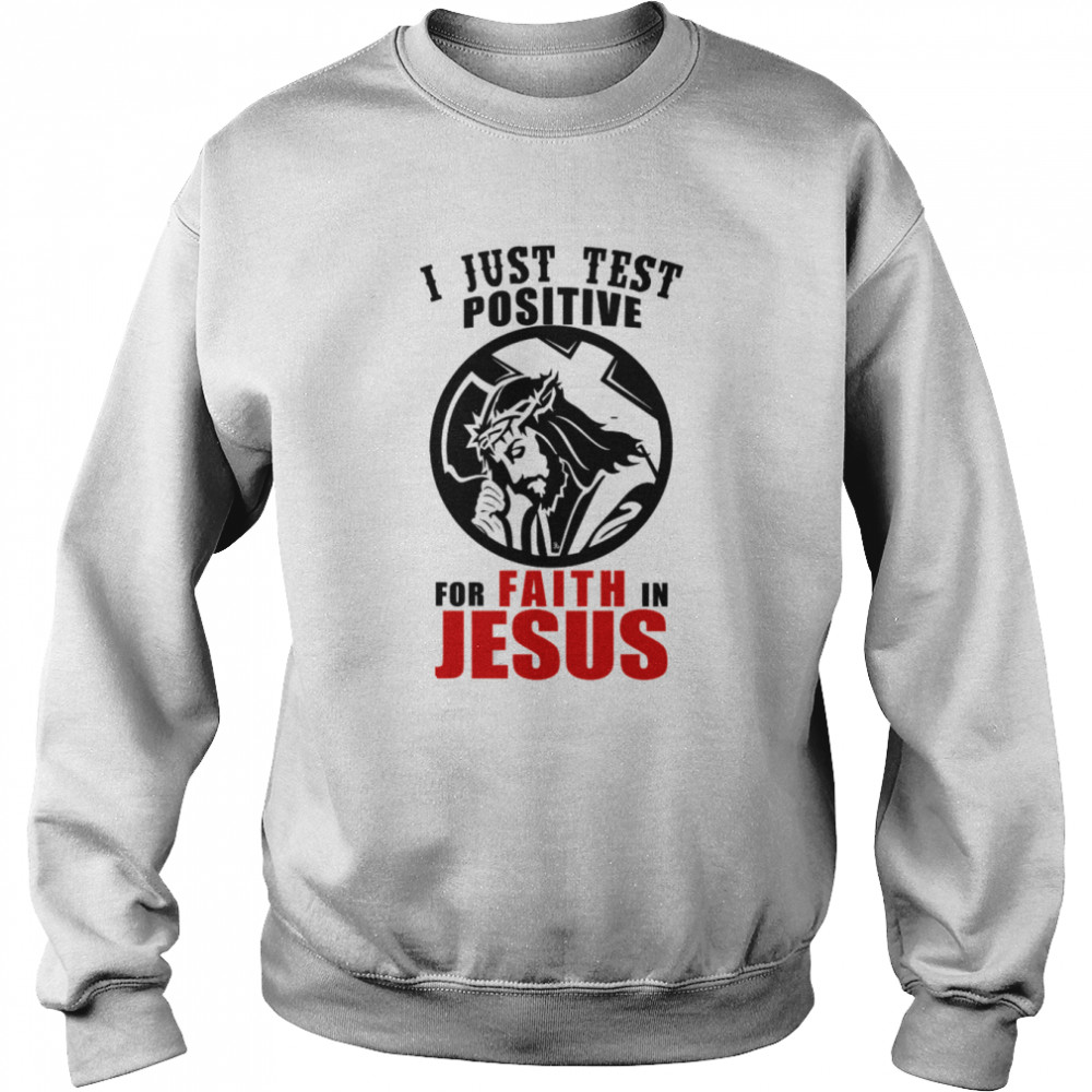 I Just Test Positive For Faith In Jesus Christian Religion  Unisex Sweatshirt