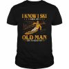 I Know I Ski Like An Old Man Try To Keep Up Art Design Shirt Classic Men's T-shirt