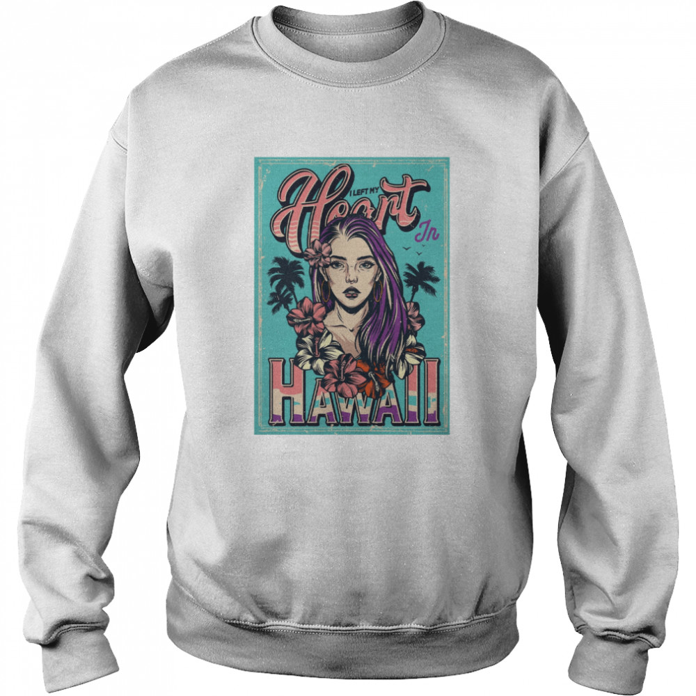 I Left My Heart In Hawaii Girl Art  Unisex Sweatshirt