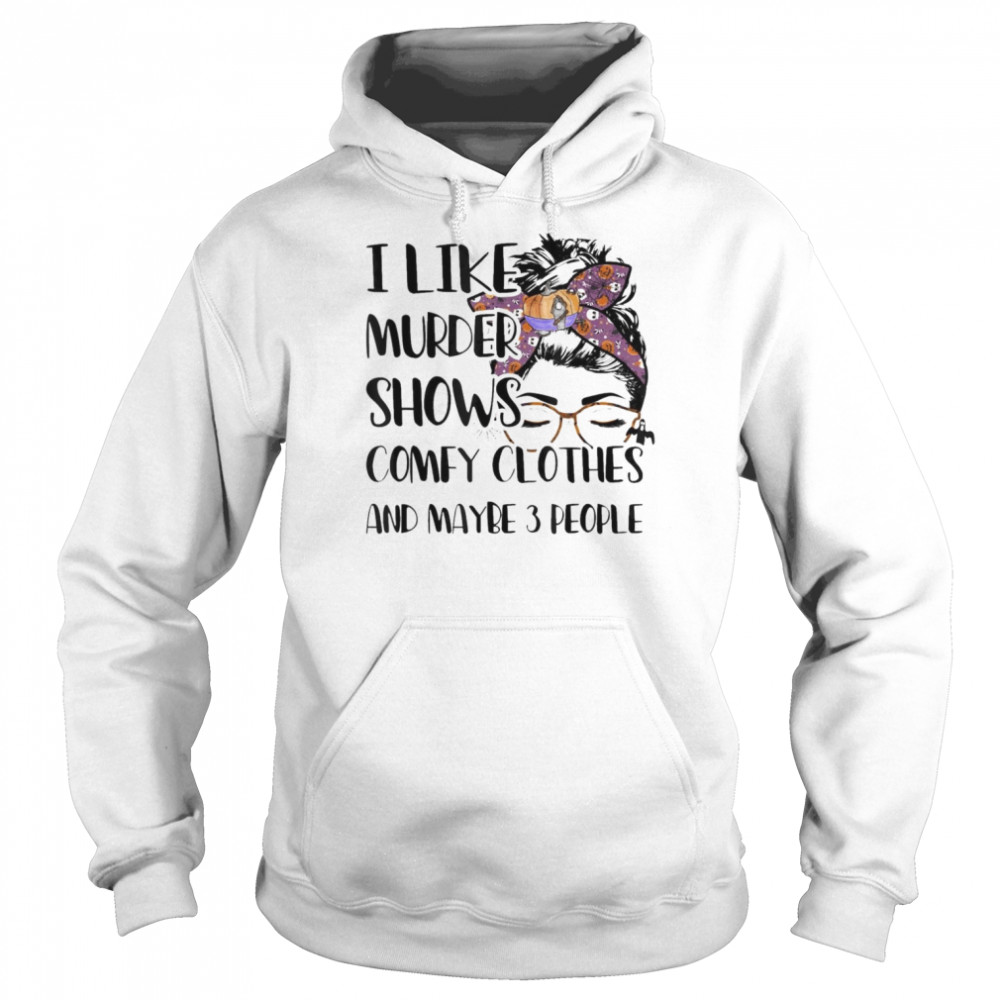 I Like Murder Shows Comfy Clothes Halloween Outfit T-Shirt Unisex Hoodie